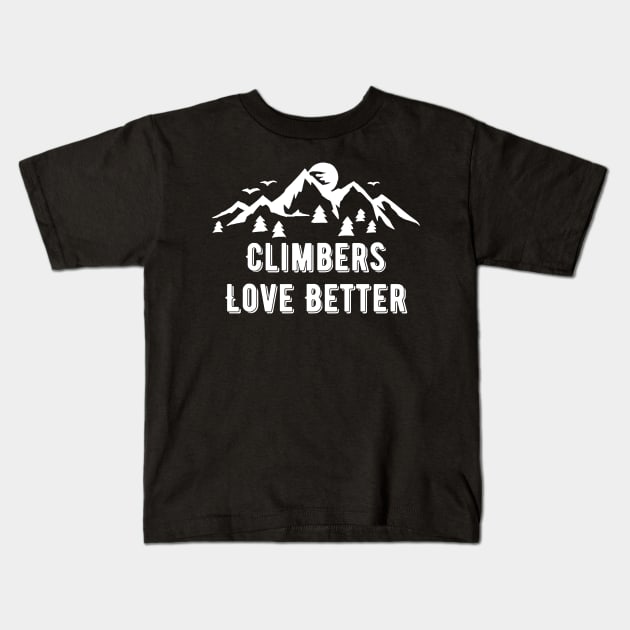 Climbers Love Better Kids T-Shirt by Climbinghub